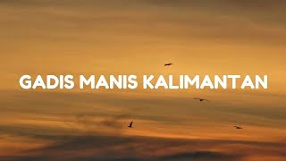 Download lagu Gadis Manis Kalimantan - syahriyadi (Lagu lirik video) mp3