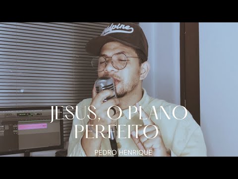 Pedro Henrique | Jesus, o Plano Perfeito [Cover Renascer Praise ]