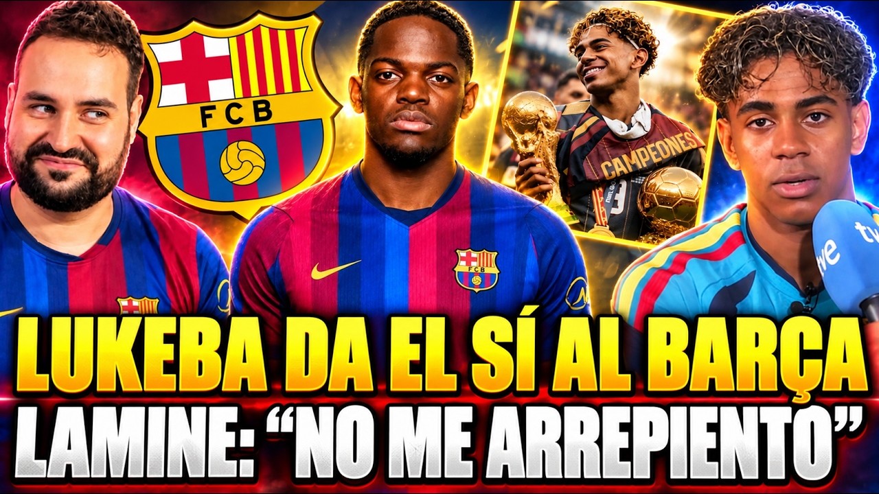 🚨LUKEBA dice SÍ al BARÇA ¿En ENERO? - LAMINE: "NO me ARREPIENTO de NADA" ¡Se SINCERA!