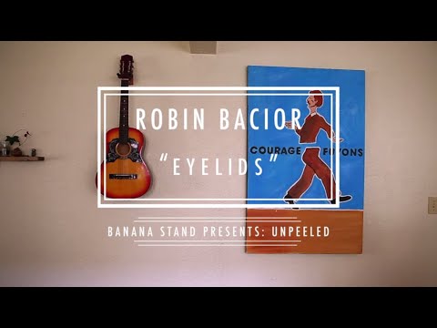 Unpeeled: Robin Bacior - “Eyelids”