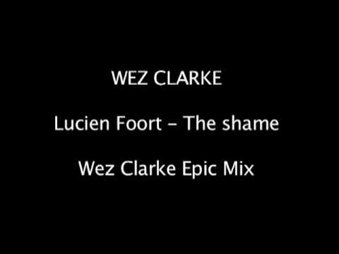 Wez Clarke - Lucien Foort - The Shame (Wez's Epic Mix)