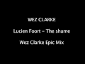 Wez Clarke - Lucien Foort - The Shame (Wez's ...