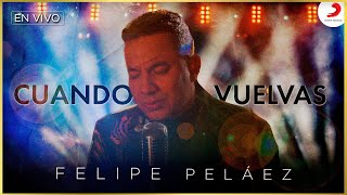 Cuando Vuelvas, Felipe Peláez &amp; Zabaleta - Video En Vivo