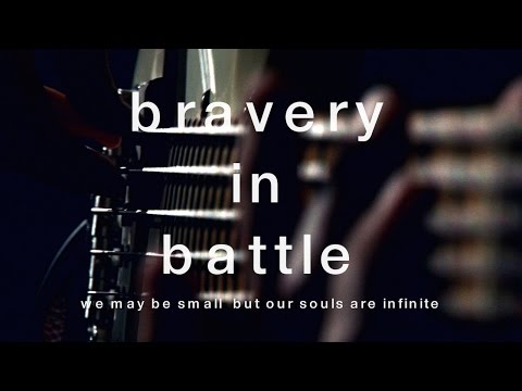 BRAVERY IN BATTLE - We May Be Small But Our Souls Are Infinite