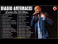 Biagio Antonacci Greatest Hits Full Album Biagio Antonacci Best Songs