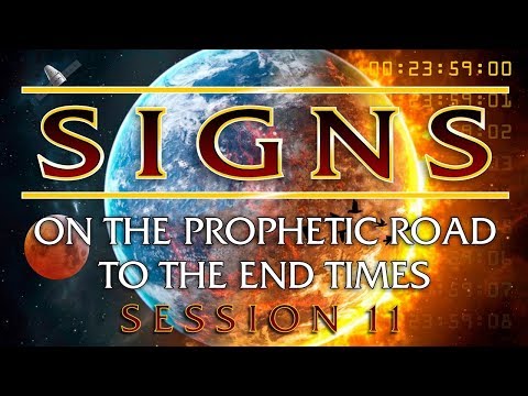"SIGNS - On The Prophetic Road to the End Times" Part 11