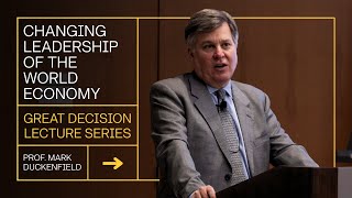 USAWC Prof. Mark Duckenfield  - Great Decisions Lecture - Changing Leadership of the World Economy