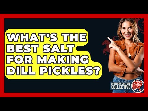 What's The Best Salt For Making Dill Pickles? - Southern Culture Collective