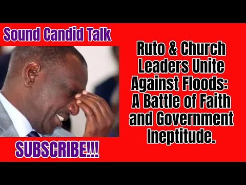 Ruto & Church Leaders Unite Against Floods: A Battle of Faith and Government Ineptitude.