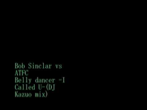 Bob Sinclar Belly dancer vs ATFC I Called U-(DJ Kazuo mix)