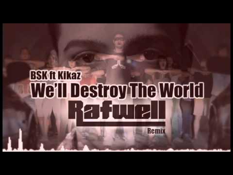 BSK - We'll Destroy The World ft. Kikaz (Rafwell Remix)