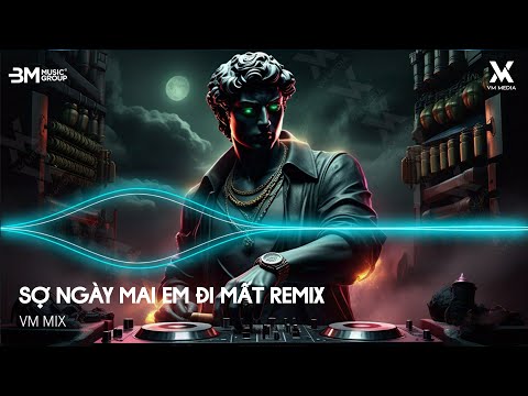 Sợ Ngày Mai Em Đi Mất - Ngày Mai Em Đi Mất Remix (Bản Hot TikTok) - Nhạc Remix TikTok Hot Trend 2025