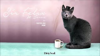 Sir Felix Ft. Jaren - You Feel Like Home [Dirty Soul]