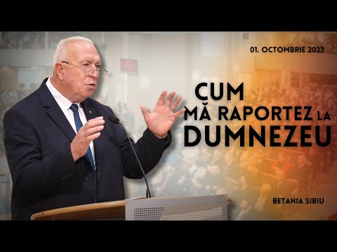 Cum trebuie sa ma raportez la Dumnezeu - Beniamin Poplacean | Betania Sibiu | 01 Octombrie 2023