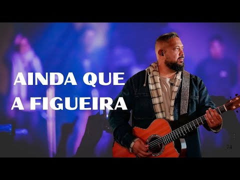 Fernandinho - Ainda Que a Figueira | Louvor Ao Vivo Que Toca o Coração