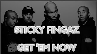 STICKY FINGAZ- GET 'EM NOW