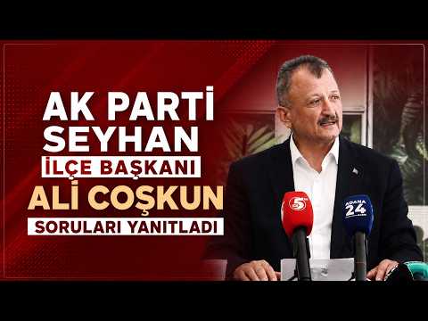 "05.08.2026" GÜNCEL (AK PARTİ SEYHAN İLÇE BAŞKANI ALİ COŞKUN SORULARI YANIYLADI)