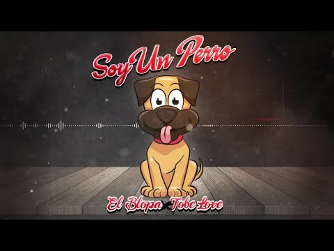 El Blopa Ft. Tobe Love - Soy un Perro
