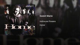 Hothouse Flowers /-/ Sweet Marie ... (song extracted from the album "Home")