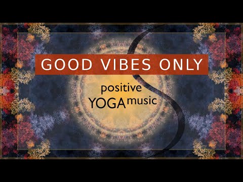Uplifting Background Music | CHILLOUT | Positive Energy | GOOD VIBES ONLY | Yoga Flow