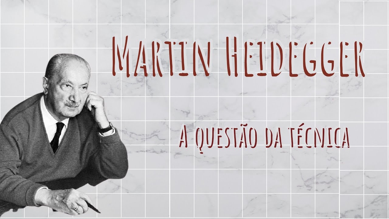Martin Heidegger - A questão da técnica