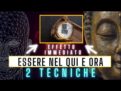 ESSERE NEL QUI E ORA | 2 Tecniche Potenti per Vivere nel Momento Presente