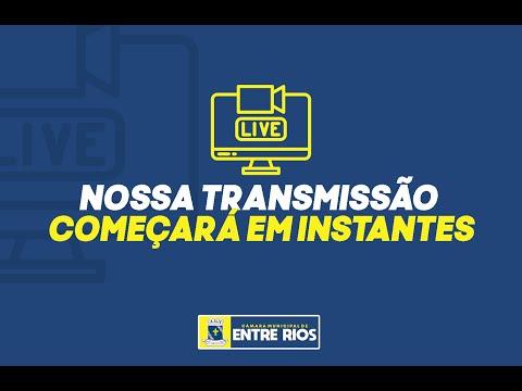 LIVE - SESSÃO ORDINÁRIA CÂMARA MUNICIPAL ENTRE RIOS-BA 31/08/2026