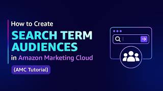 How to Create Search Term Audiences in Amazon Marketing Cloud (AMC Tut