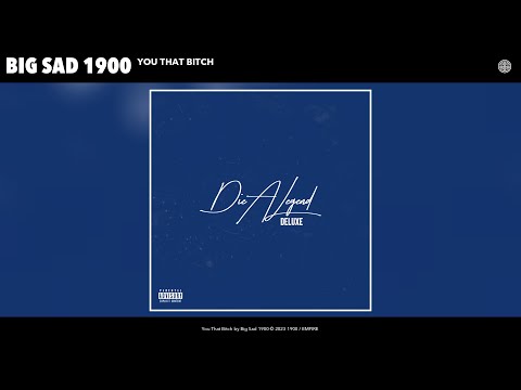 Big Sad 1900 - You That B*tch (Official Audio)