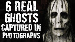6 REAL GHOSTS Captured In PHOTOGRAPHS