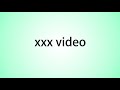 How To Pronounce Xxx Video