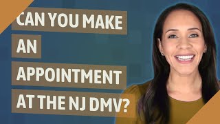Can you make an appointment at the NJ DMV