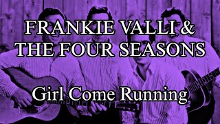 FRANKIE VALLI &amp; THE FOUR SEASONS - Girl Come Running (Lyric Video)