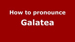 How to pronounce Galatea
