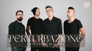 Le interviste di Newsic -  PERTURBAZIONE