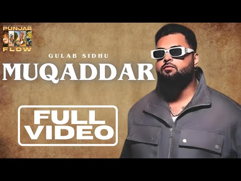 MUQADDAR - Gulab Sidhu (full video) | PUNJAB FLOW