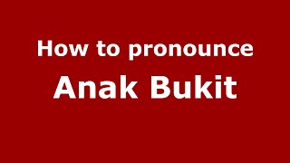How to pronounce Anak Bukit