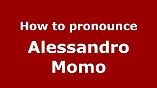 How to pronounce Alessandro Momo