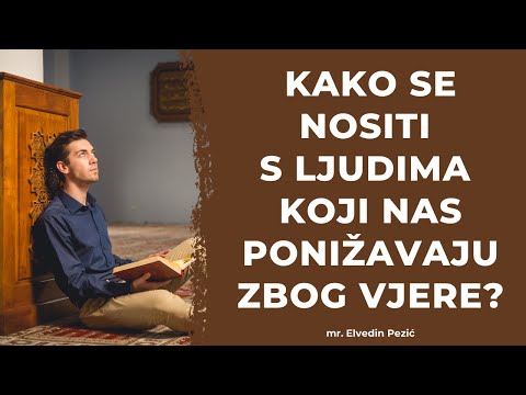 Kako se nositi s ljudima koji nas ponižavaju zbog vjere? - mr. Elvedin Pezić