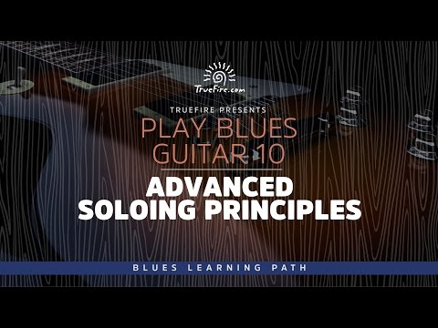 Play Blues Guitar 10: Advanced Soloing Principles - Intro