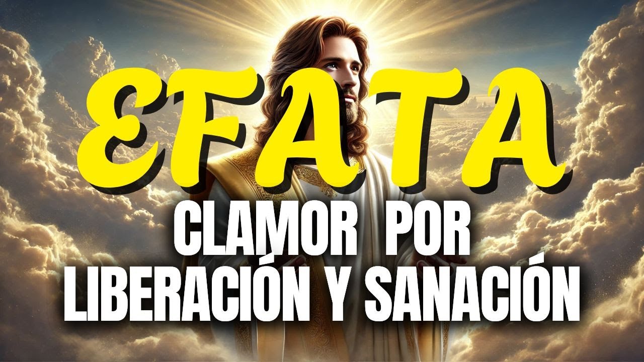 🟡 EFFATA | UN CLAMOR A JESÚS POR LIBERACIÓN Y SANACIÓN