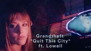 Grandtheft - "Quit This City" (ft. Lowell) (Official Music Video)