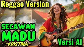 Download lagu SECAWAN MADU - KRISTINA Versi Reggae | Cover AI | RHY Musik  Chanel mp3