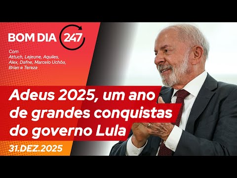 Bom dia 247: adeus 2025, um ano de grandes conquistas do governo Lula (31.12.25)