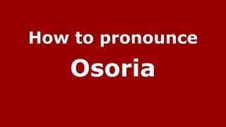 How to pronounce Osoria