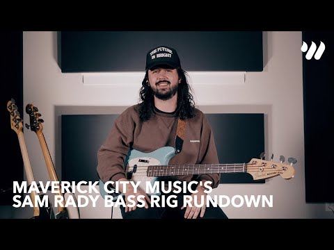 Maverick City Music's Sam Rady Bass Rig Rundown