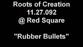 Roots of Creation 11.27.09 @ Red Square  "Rubber Bullets"