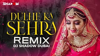 Dulhe Ka Sehra Remix  DJ Shadow Dubai  Nusrat Fate