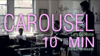 Carousel - Let&#39;s Go Home (Refrain 1 10MIN)
