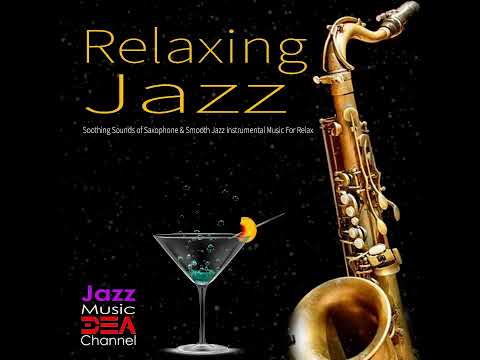 🎷 Relaxing Jazz: Soothing Sounds of Saxophone & Smooth Jazz Instrumental Music For Relaxation